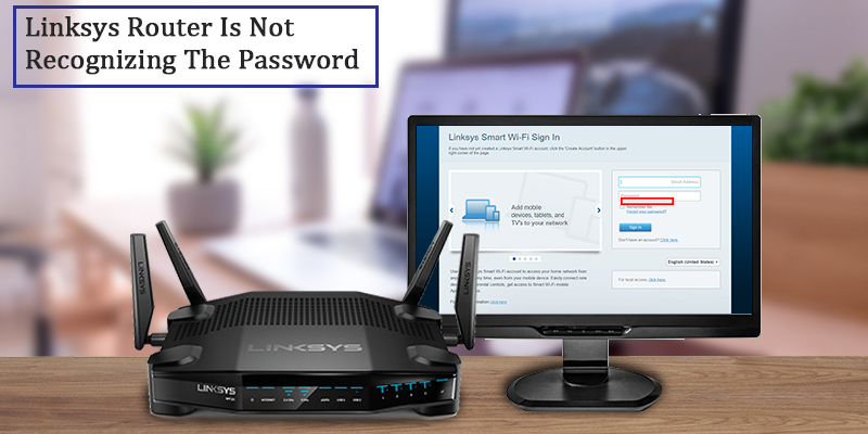 Linksys Router Is Not Recognizing The Password